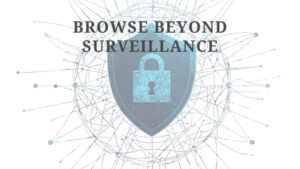 A futuristic shield with a padlock icon on a digital network background. Text above the image reads, "Browse Beyond Surveillance.