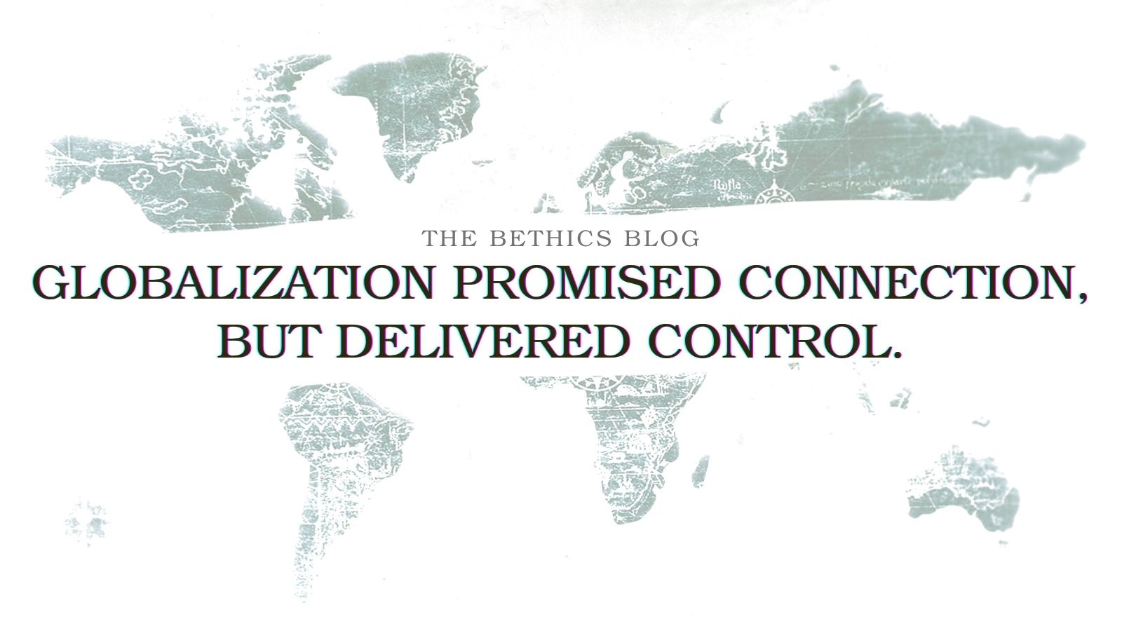 A stylized, faint grey world map with the bold black text "GLOBALIZATION’S SELECTIVE FREEDOM" centered on a white background, with the blog's name "THE BETHICS BLOG" above it.