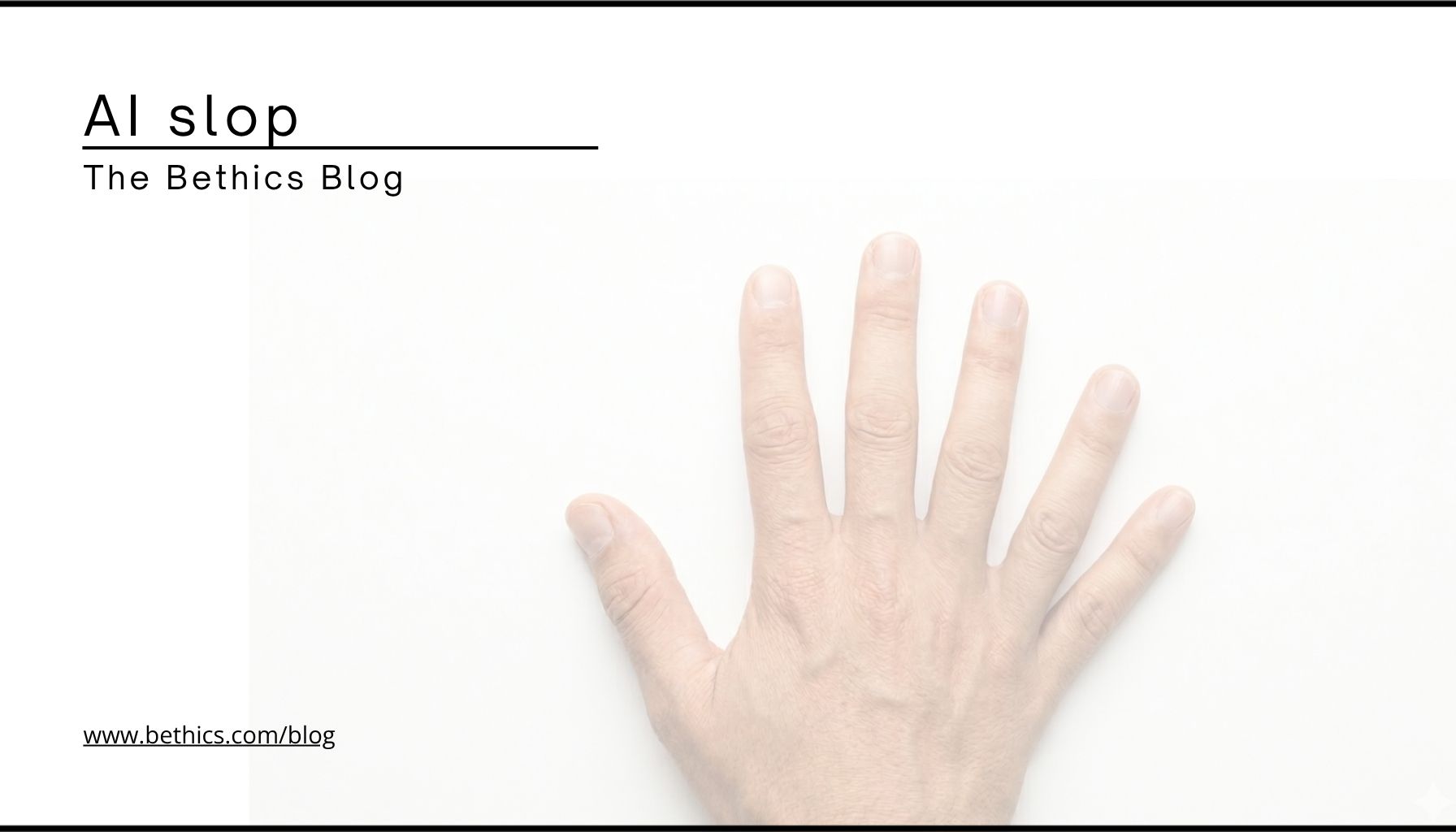 A minimalist, high-key photograph of a pale human hand against a white background. Upon closer inspection, the hand has six fingers instead of five, illustrating a common AI-generation error. The text 'AI slop' and 'The Bethics Blog' appear in the top left corner.